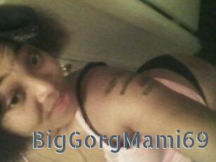 BigGorgMami69