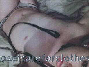 Closetsareforclothes