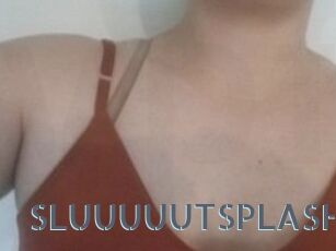 SLUUUUUTSPLASH