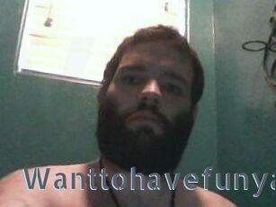 Wanttohavefunya