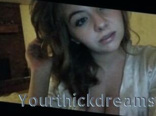 Yourthickdreams